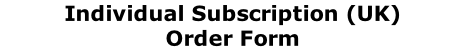 Individual Subscription (UK)  Order Form